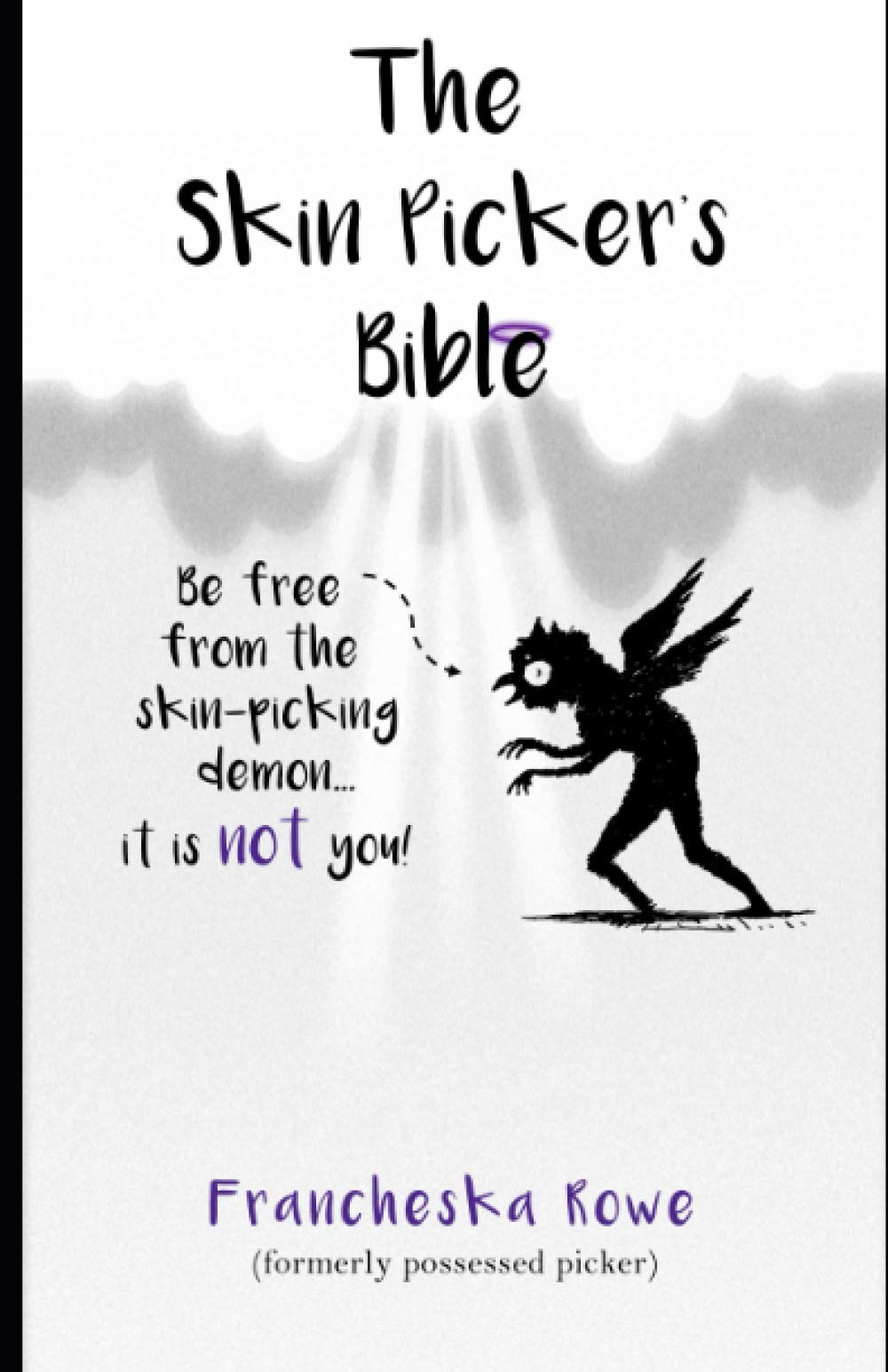 The Skin Picker's Bible: A short, snappy guide to overcoming skin picking disorder. (The Skin Picker's Bible II Edition)