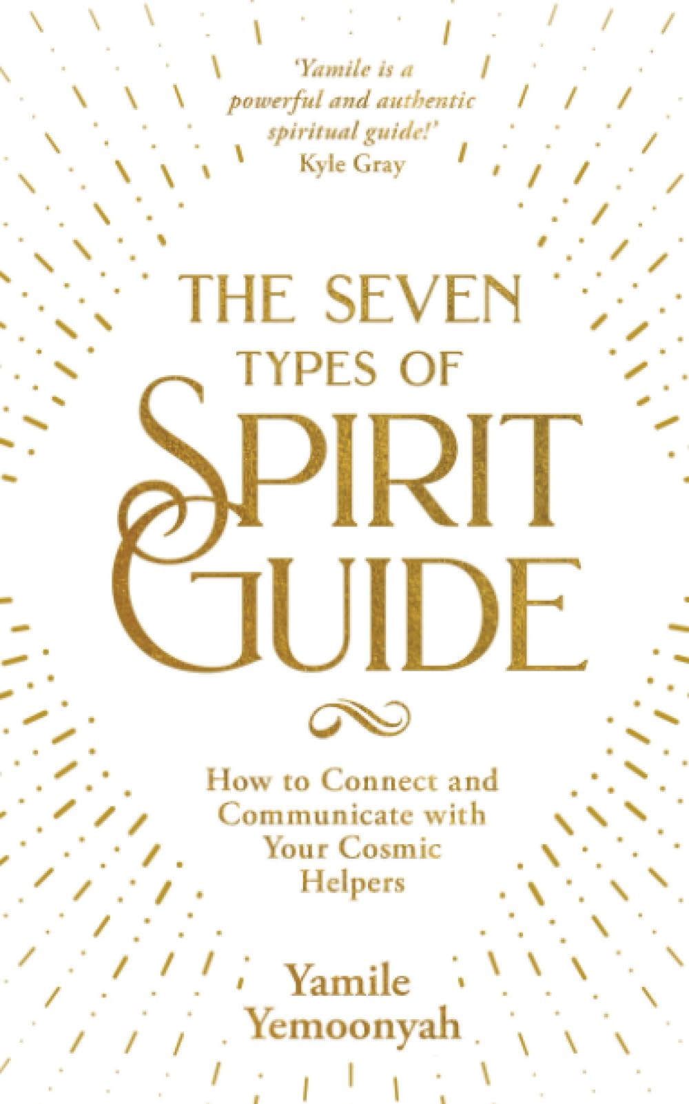 The Seven Types of Spirit Guide: How to Connect and Communicate with Your Cosmic Helpers