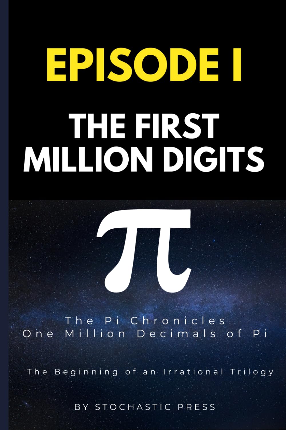 Pi Episode I - The First Million Digits: The π Chronicles: One Million Decimals of Pi | The Beginning of an Irrational Trilogy (Compact Version 6"x9") ... of Pi: The Complete Math Humor Trilogy)