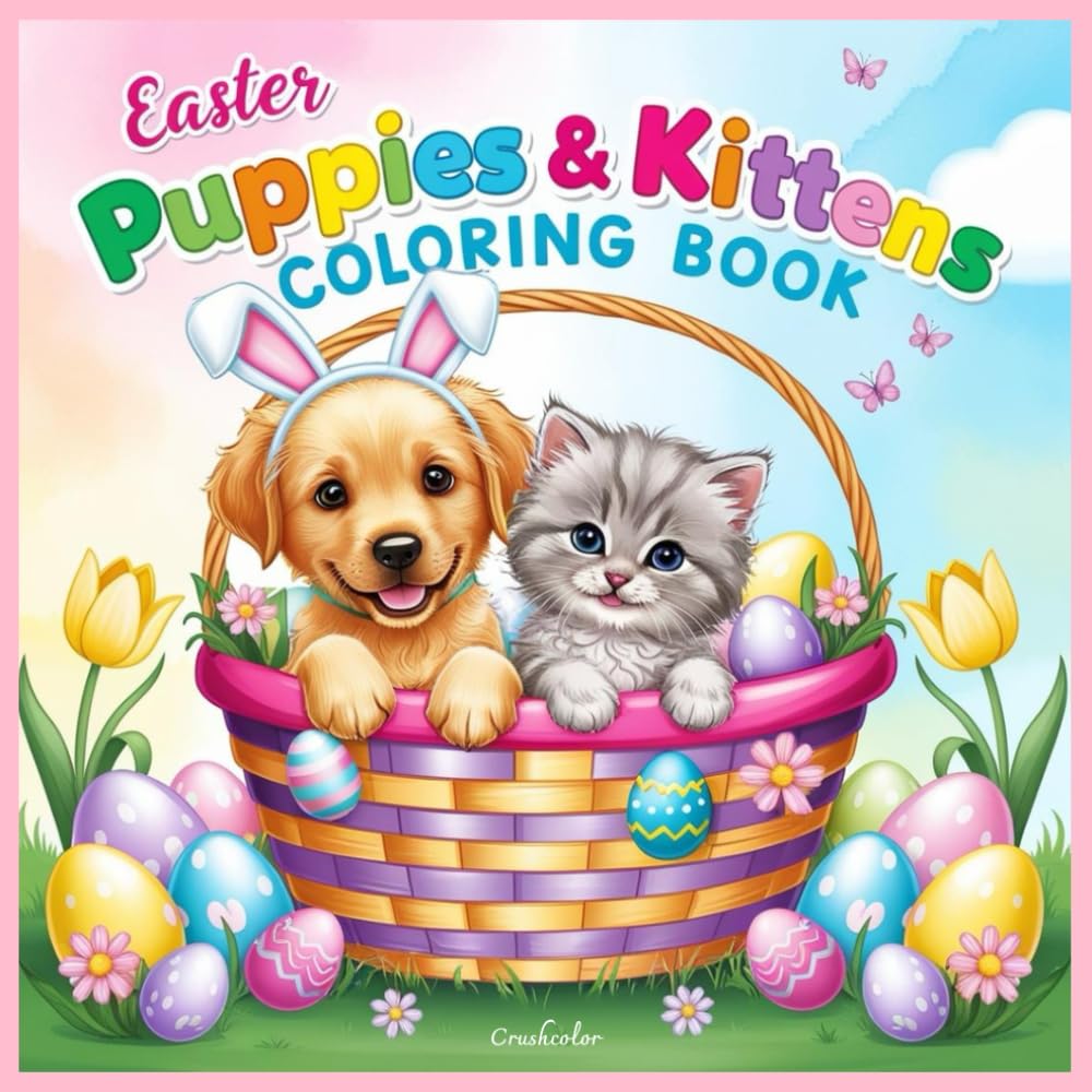 Easter Puppies & Kittens Coloring Book: Cute Springtime Fun for Kids: A Fun and Adorable Easter-Themed Coloring Book for Kids Ages 4-8 (Cute Critters Coloring Series)
