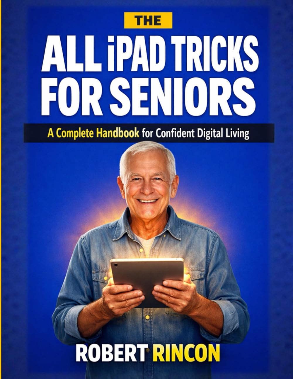 All iPad Tricks for Seniors: A Complete Handbook for Confident Digital Living