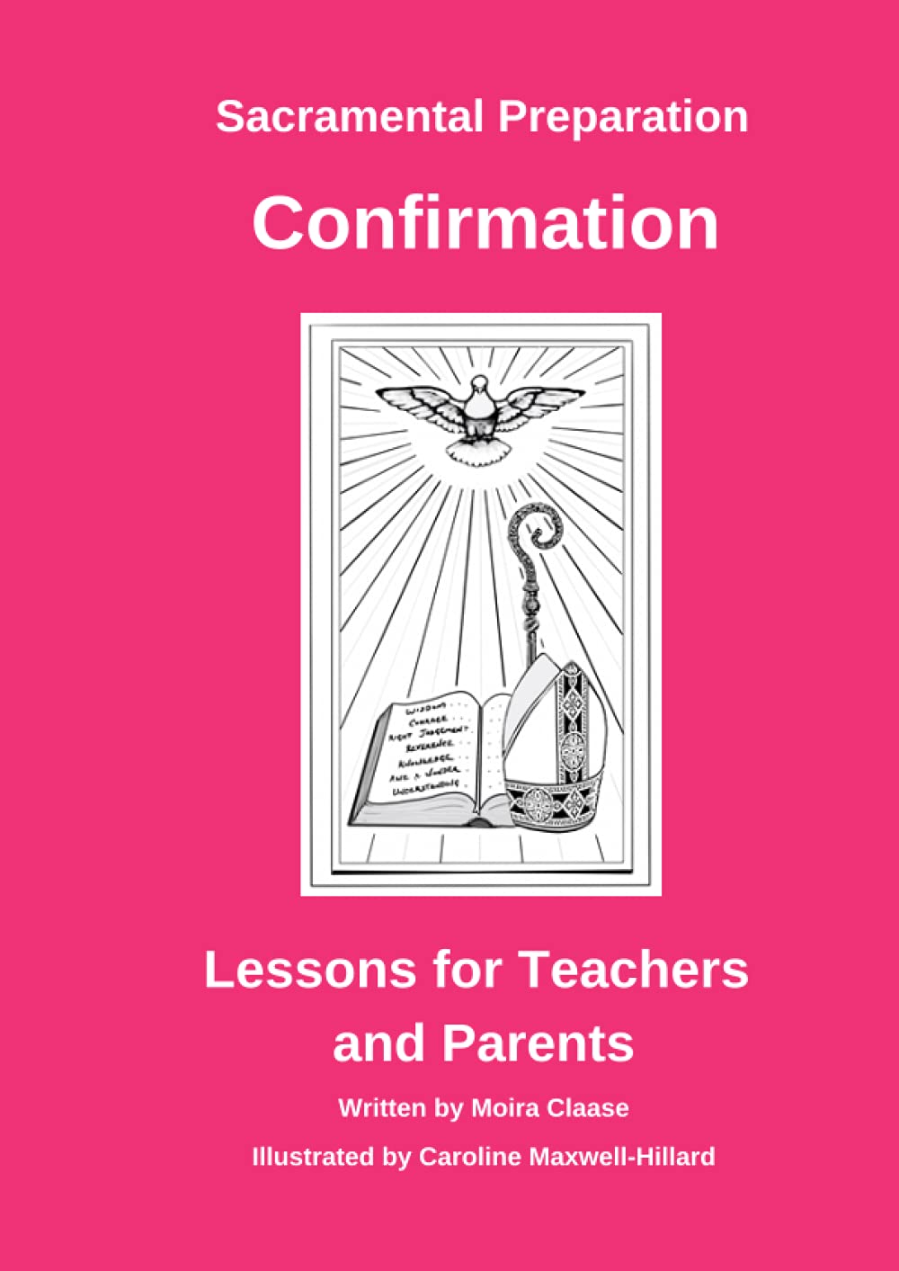 Sacramental Preparation Confirmation: Lessons for Teachers and Parents (Preparing Children and Young People to Receive the Sacraments of Reconciliation, Holy Eucharist and Confirmation)