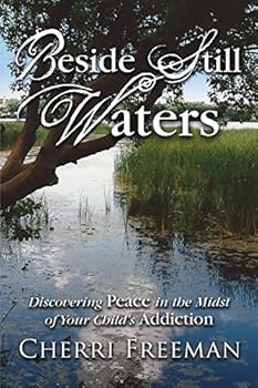Paperback Beside Still Waters: Discovering Peace in the Midst of Your Child's Addiction Book