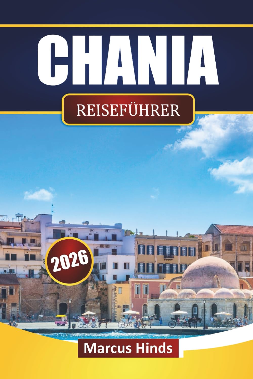 CHANIA REISEFÜHRER 2026: Erkunden Sie Kretas Top-Attraktionen, Strände, lokale Küche, kulturelle Erlebnisse und praktische Reisetipps