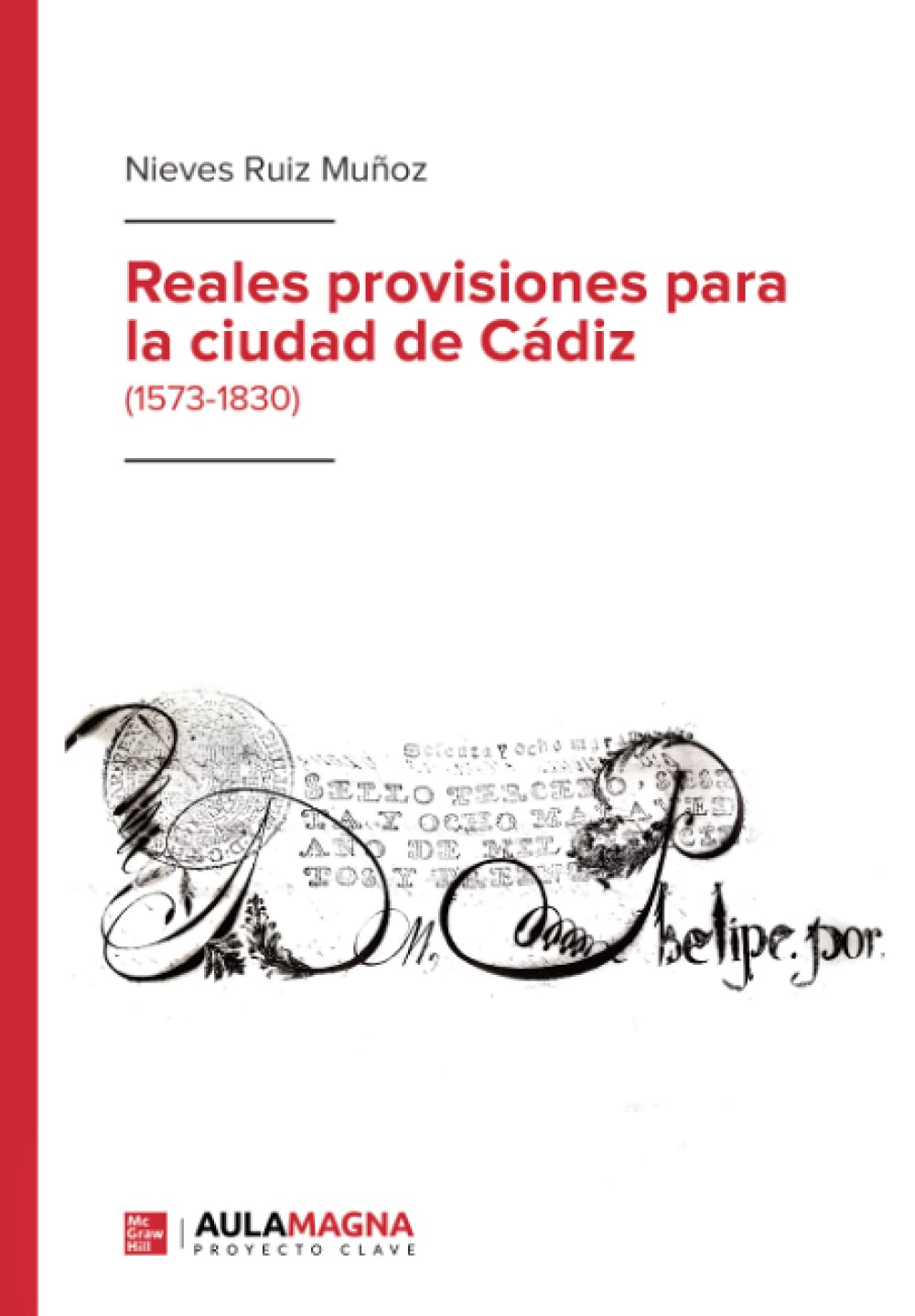 Reales provisiones para la ciudad de Cádiz: (1573-1830) (Spanish Edition)