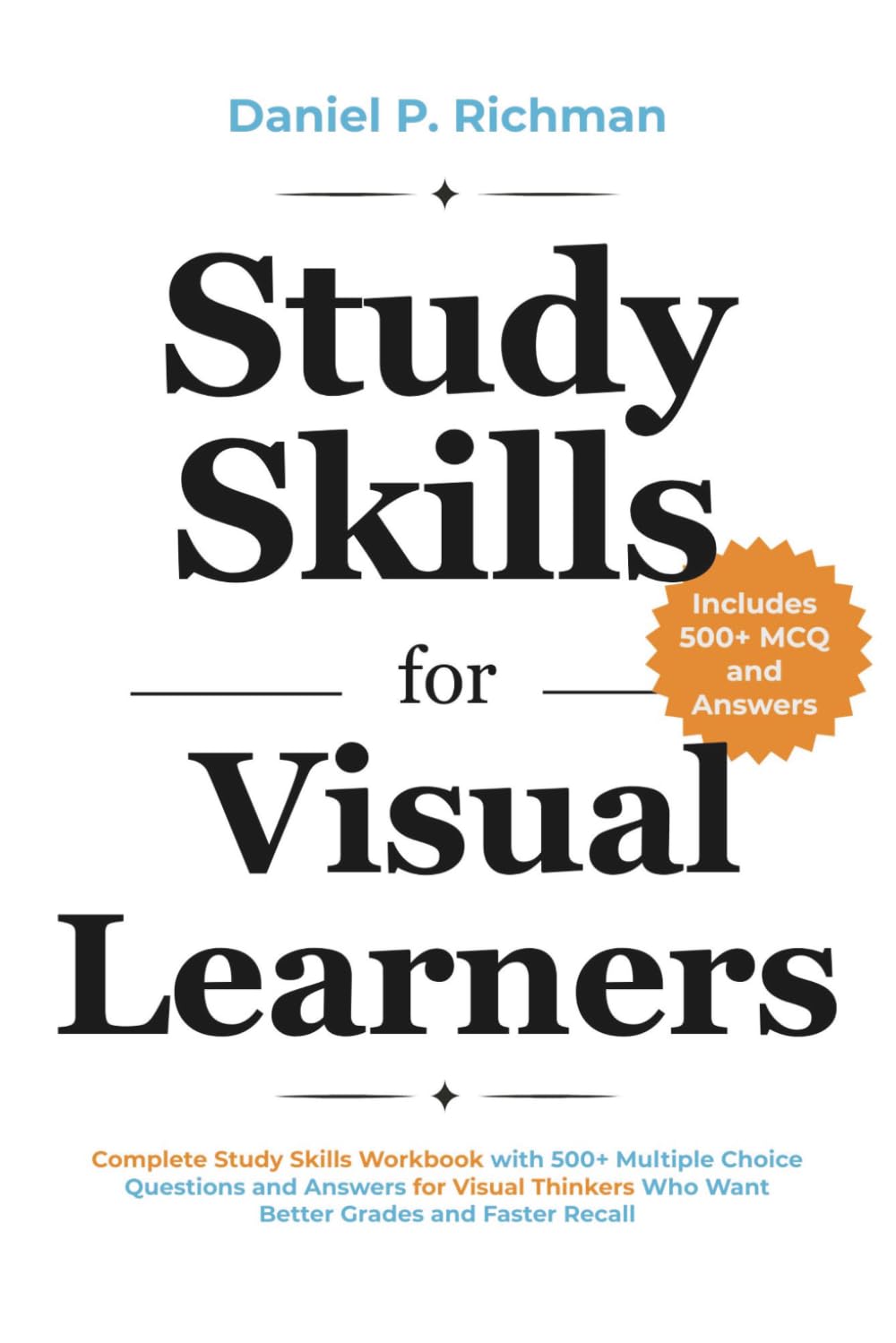 Study Skills for Visual Learners: Complete Study Skills Workbook with 500+ Multiple Choice Questions and Answers for Visual Thinkers Who Want Better Grades and Faster Recall