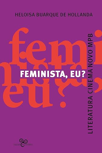 Feminista, eu?: Literatura, Cinema Novo, MPB