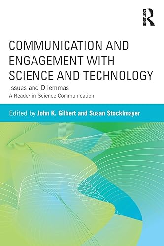 Communication and Engagement with Science and Technology: Issues and Dilemmas - A Reader in Science Communication