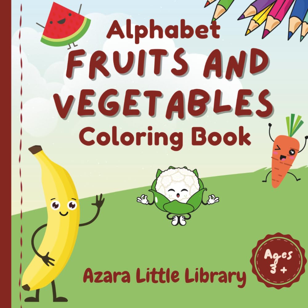 Fruits and Vegetables Alphabet Coloring Book for Kids Ages 3+: A to Z Cute Fruits and Vegetables, ABC Learning, Letter Recognition, and Easy Coloring Pages for Toddlers and Preschoolers