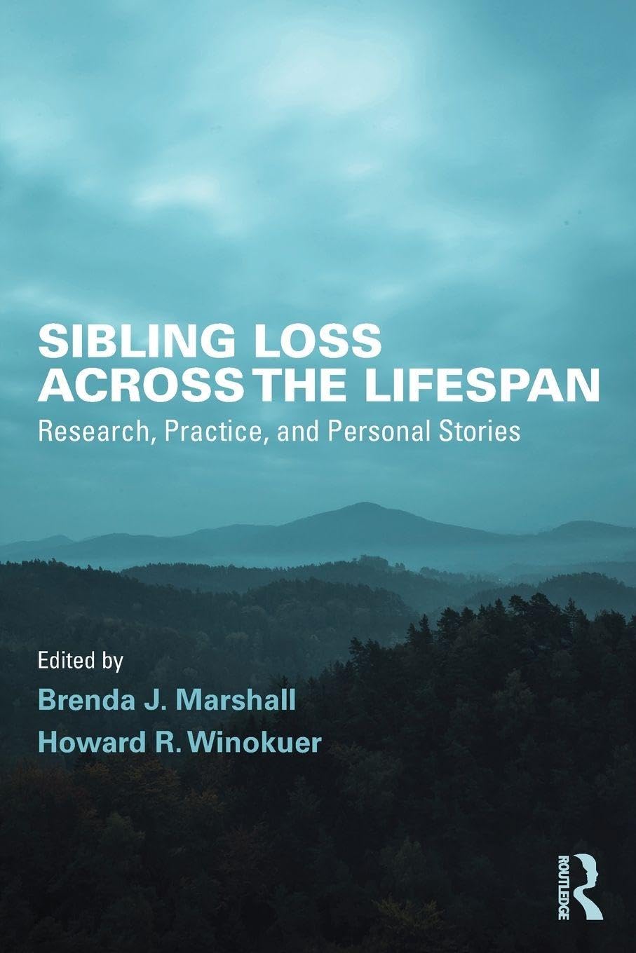 Sibling Loss Across the Lifespan: Research, Practice, and Personal Stories (Series in Death, Dying, and Bereavement)