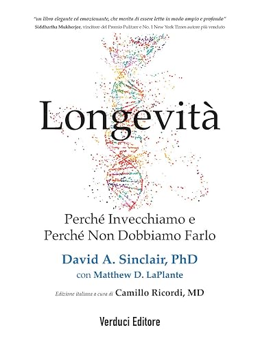Longevità. Perché invecchiamo e perché non dobbiamo farlo
