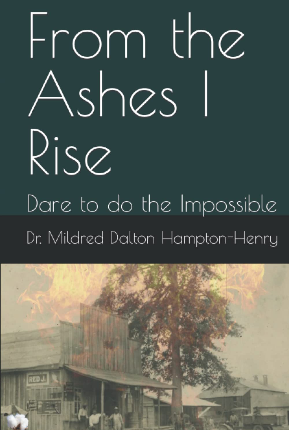 From the Ashes I Rise: Dare to do the Impossible