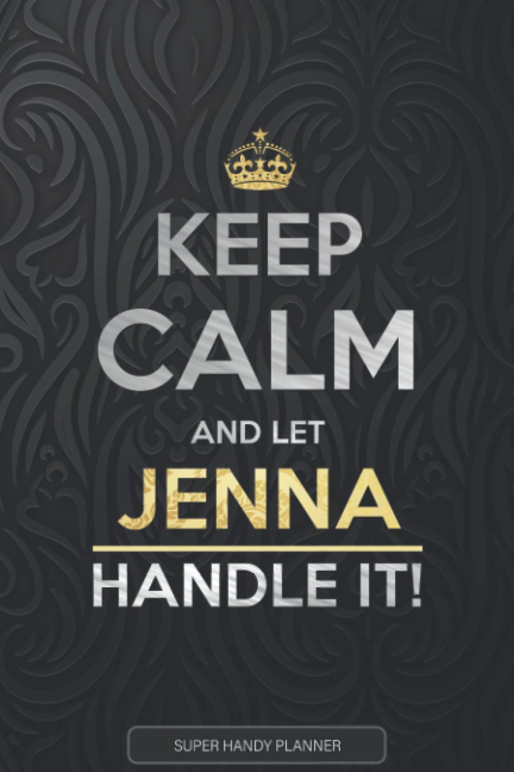 Independently published Jenna: Keep Calm And Let Jenna Handle It - Jenna Name Custom Gift Planner Calendar Notebook Journal