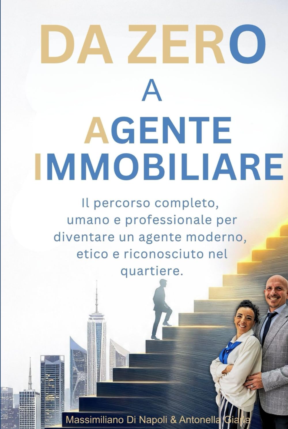 DA ZERO A AGENTE IMMOBILIARE: Il percorso completo, umano e professionale per diventare un agente moderno, etico e riconosciuto nel quartiere.