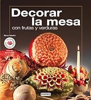 Decorar La Mesa Con Frutas Y Verduras/ Decorate the Table with Fruits and Vegetables 8424118472 Book Cover