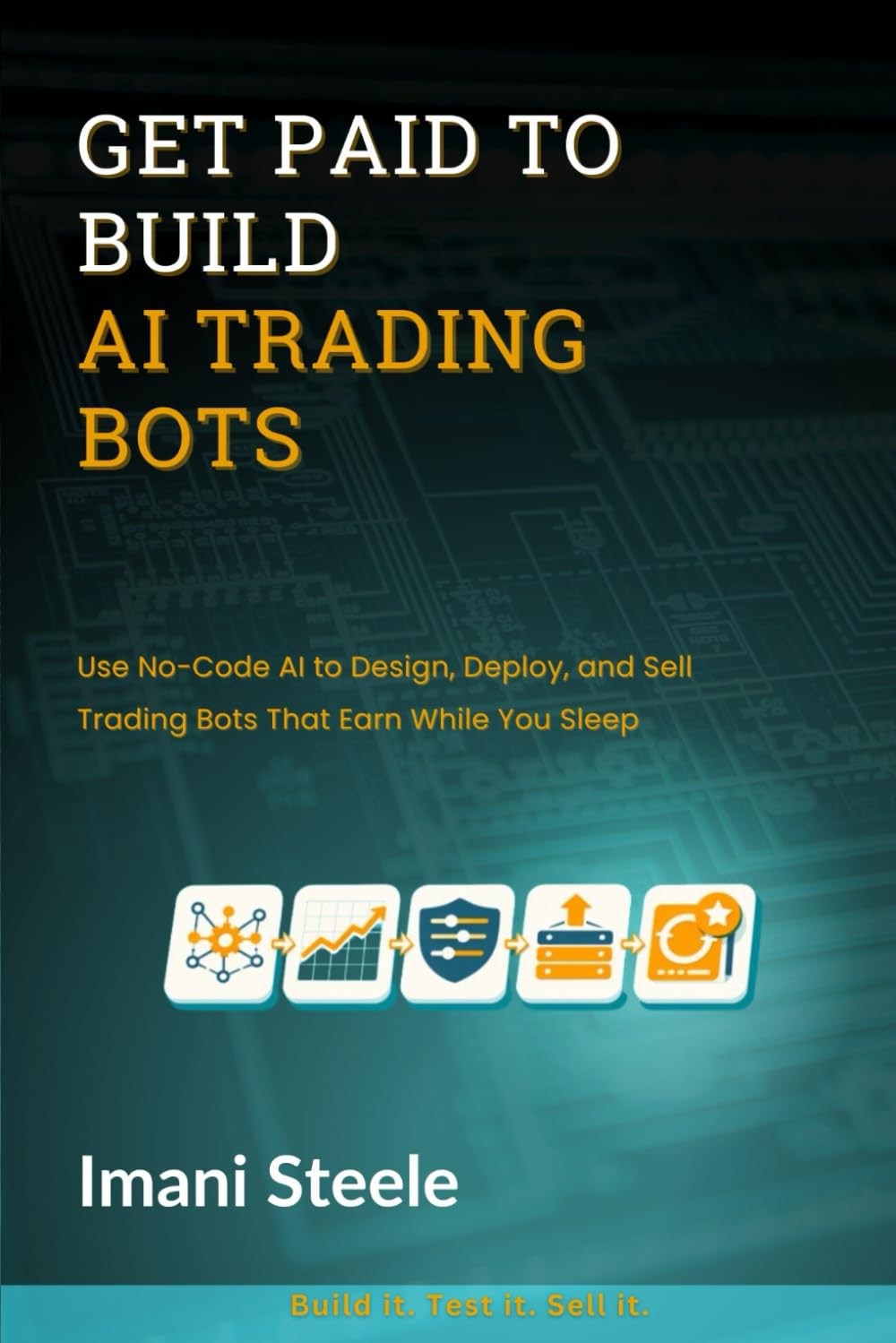Get Paid to Build AI Trading Bots: Use No-Code AI to Design, Deploy, and Sell Trading Bots That Earn While You Sleep (Automate & Elevate Series)