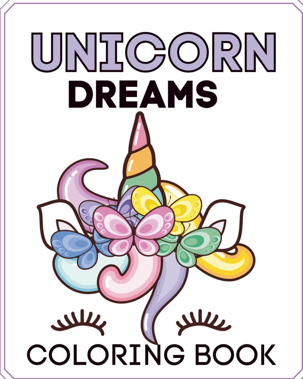 Unicorn Dreams Coloring Book: A Magical Coloring Adventure Filled With Unicorns, Rainbows, and Whimsical Dreams