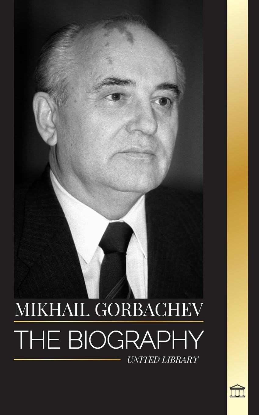 Mikhail Gorbachev: The biography of the last Soviet-Russian politician, his thinking and memoirs for peace (Politics)