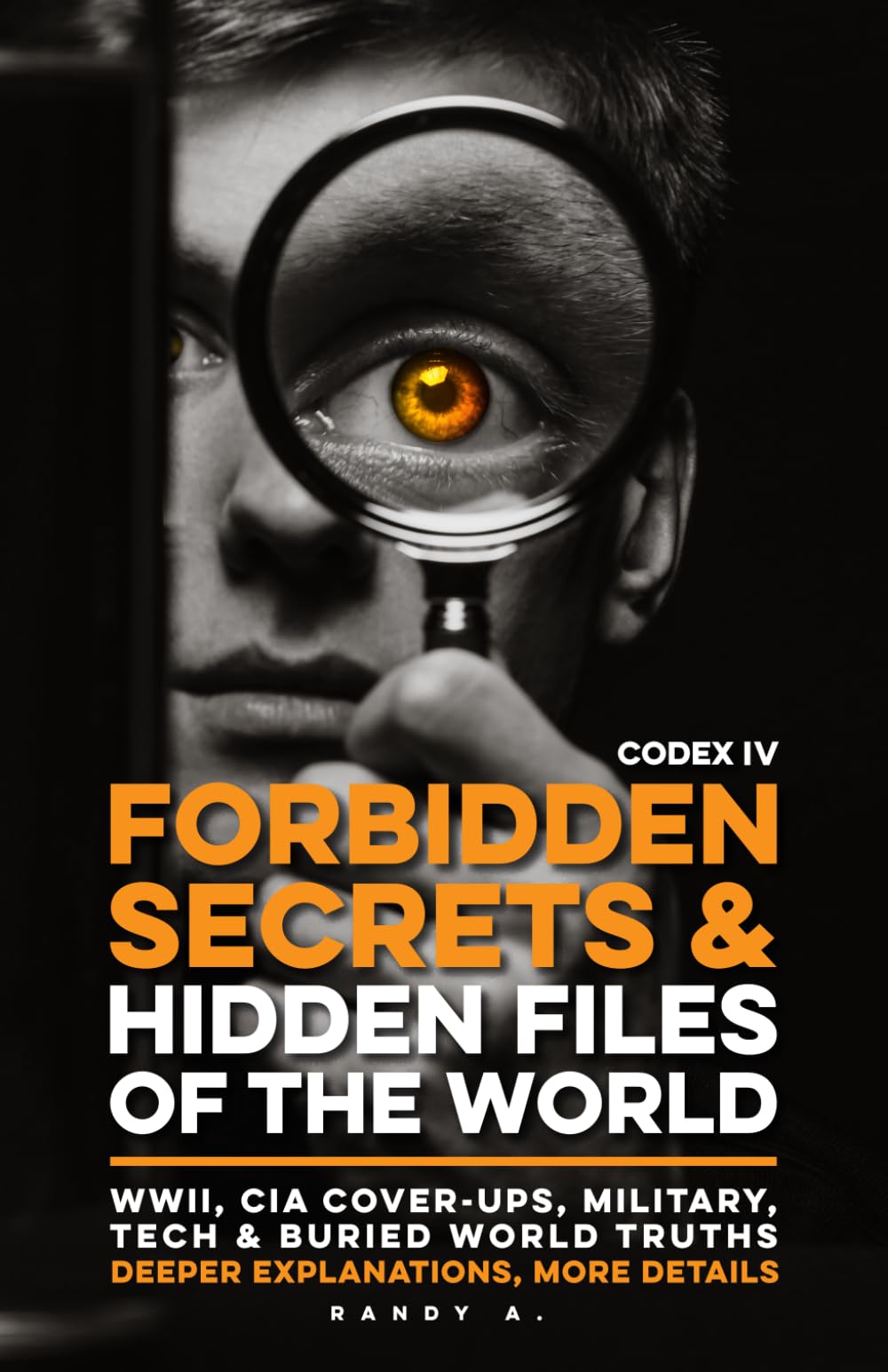 Forbidden Secrets & Hidden Files of the World - Codex IV: Declassified Intelligence Files, Wartime Secrets, Nazi Archives, Soviet Cover-Ups, U.S. ... Truths (The World’s Hidden History Files)