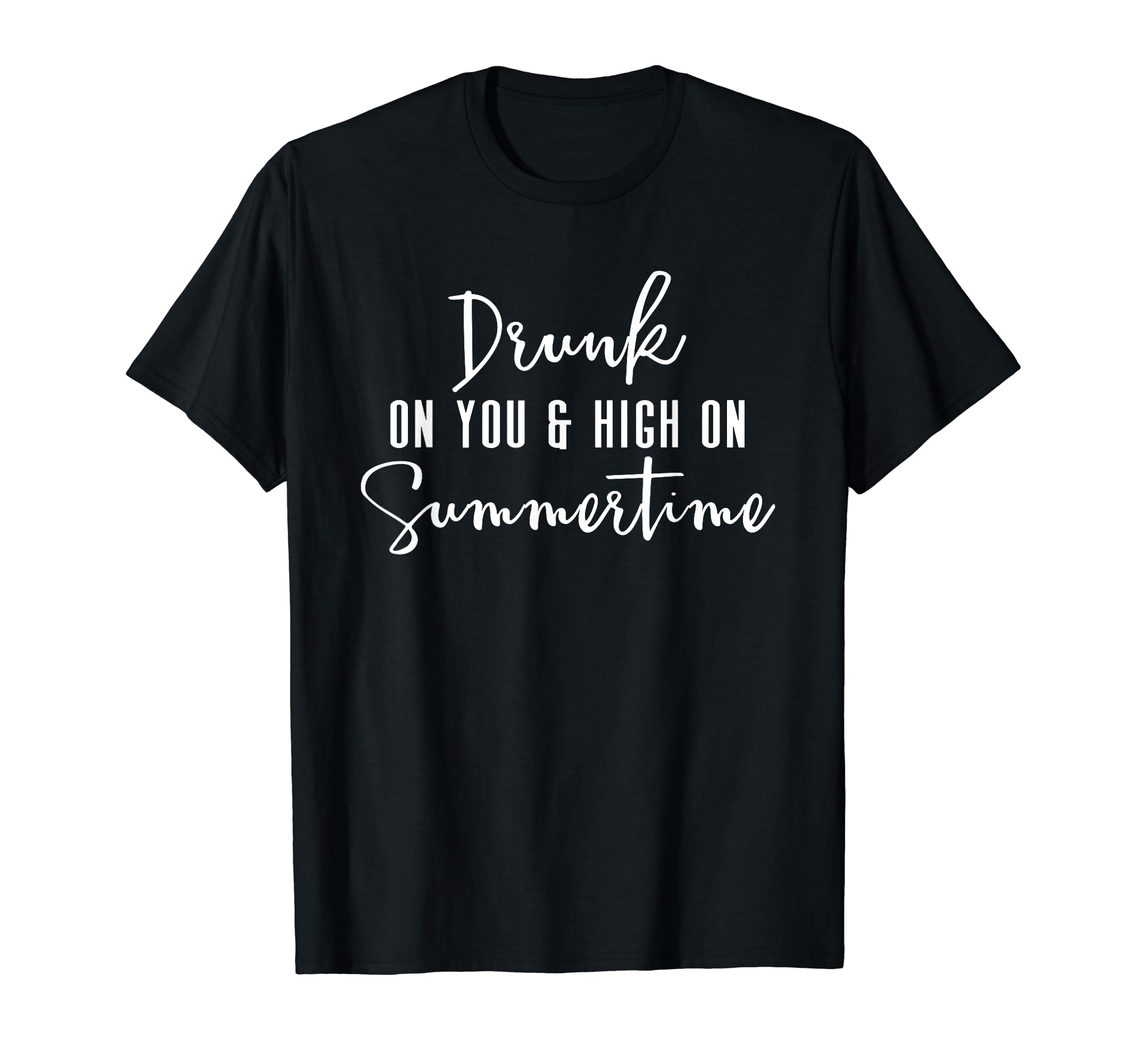 EnrobedDrunk On You And High On Summertime - Slogan T-Shirt T-Shirt