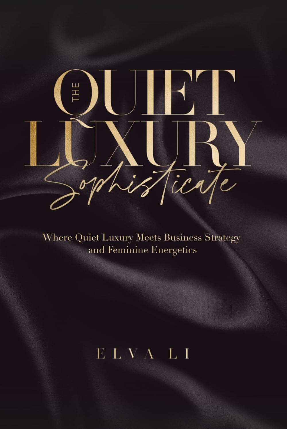 The Quiet Luxury Sophisticate: Where Quiet Luxury Meets Business Strategy and Feminine Energetics