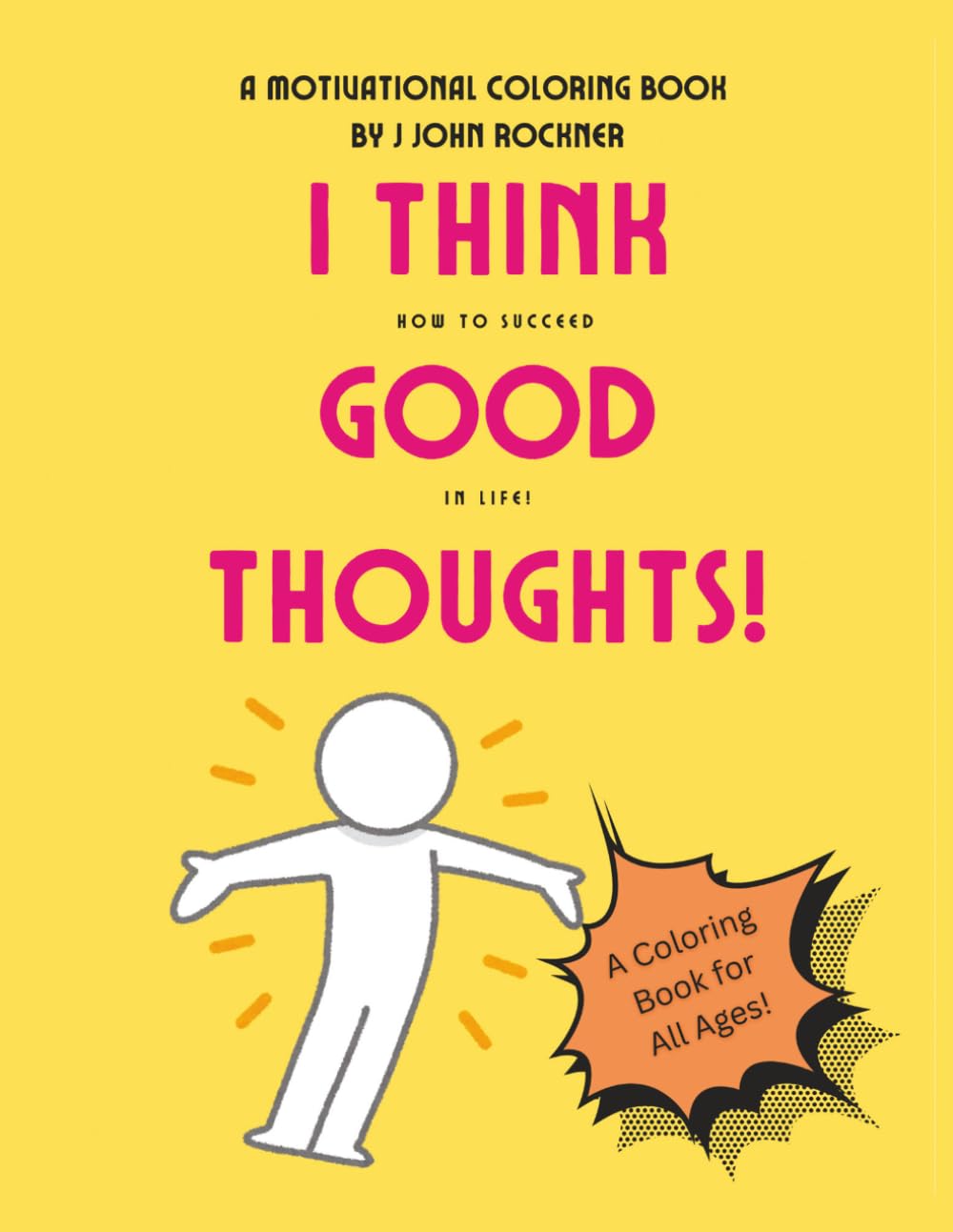 I Think Good Thoughts: How to Succeed In Life (How to Succeed in Life Coloring Books!)