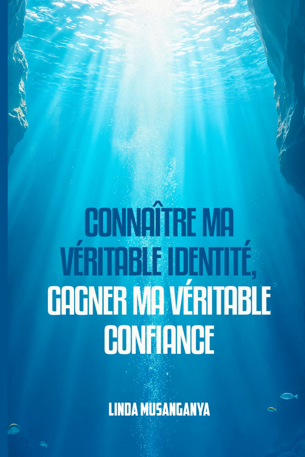 CONNAÎTRE MA VÉRITABLE IDENTITÉ, GAGNER MA VÉRITABLE CONFIANCE