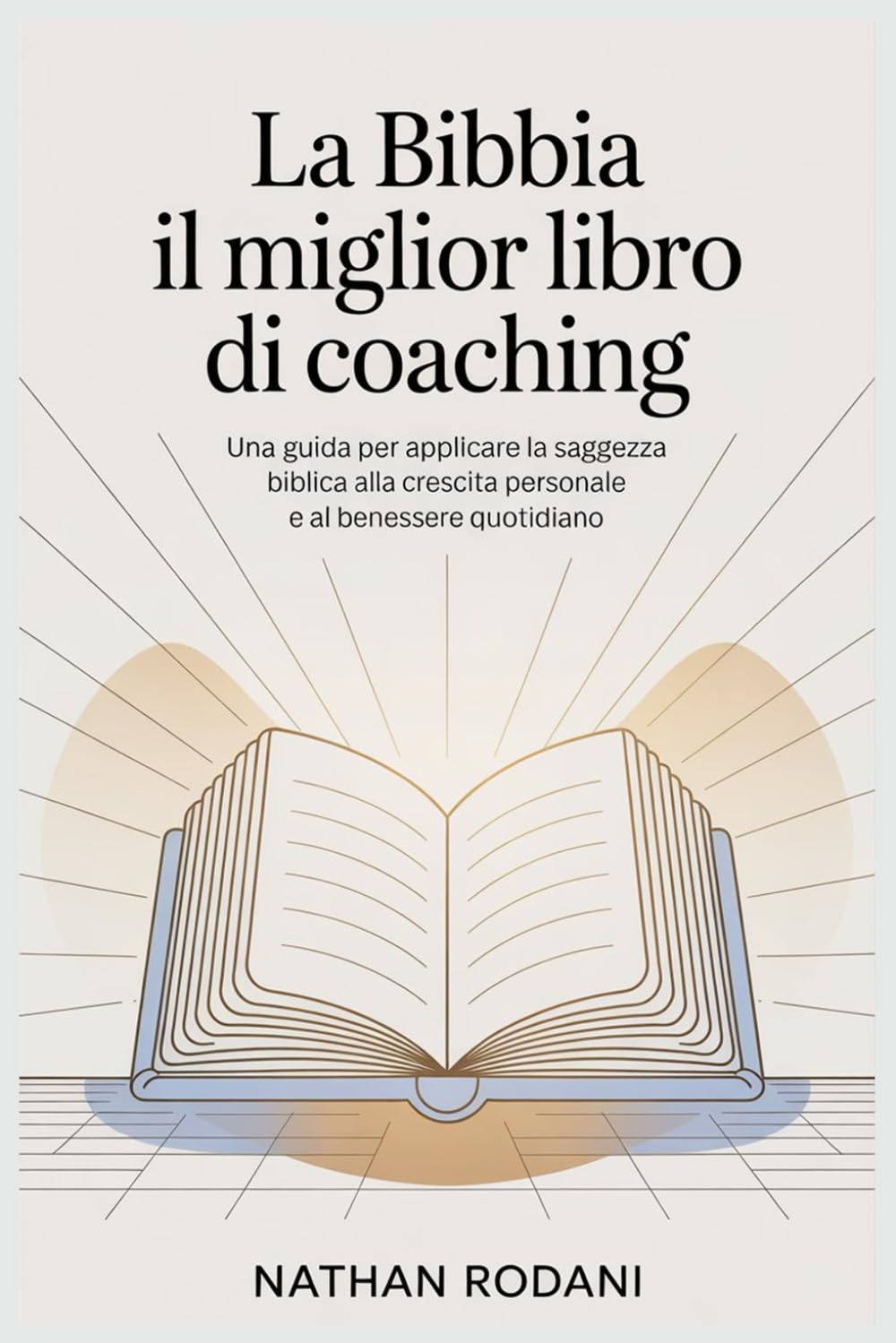 LA BIBBIA, IL MIGLIOR LIBRO DI COACHING: Una guida per applicare la saggezza biblica alla crescita personale e al benessere quotidiano