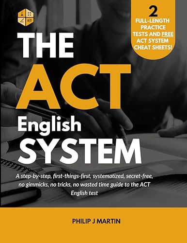 The ACT English System: A step-by-step, first-things-first, systematized, secret-free, no gimmicks, no tricks, no wasted time guide to the ACT English test (The ACT System)