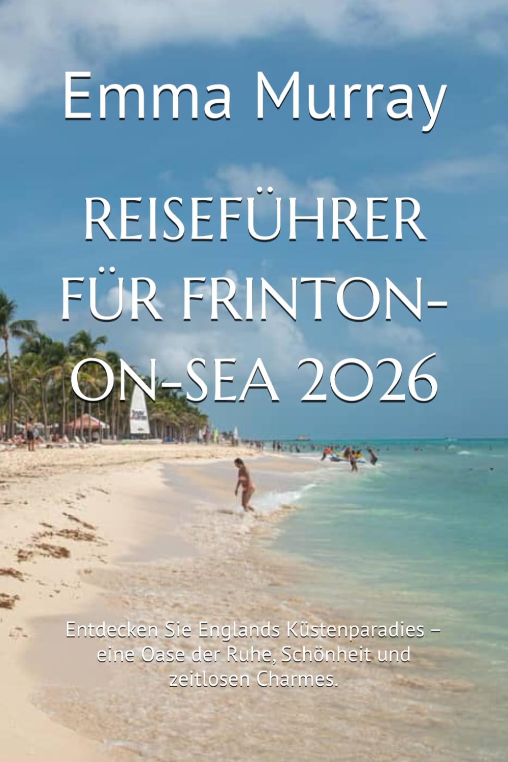 REISEFÜHRER FÜR FRINTON-ON-SEA 2026: Entdecken Sie Englands Küstenparadies – eine Oase der Ruhe, Schönheit und zeitlosen Charmes.