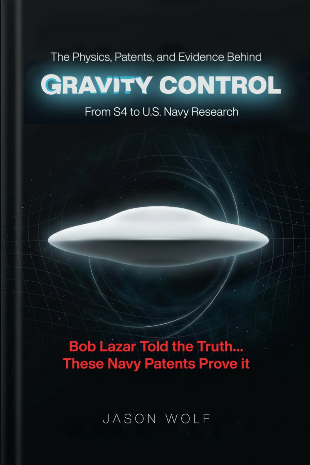 The Physics, Patents, and Evidence Behind Gravity Control — From S4 to U.S. Navy Research: From Bob Lazar to the Salvatore Pais Patents