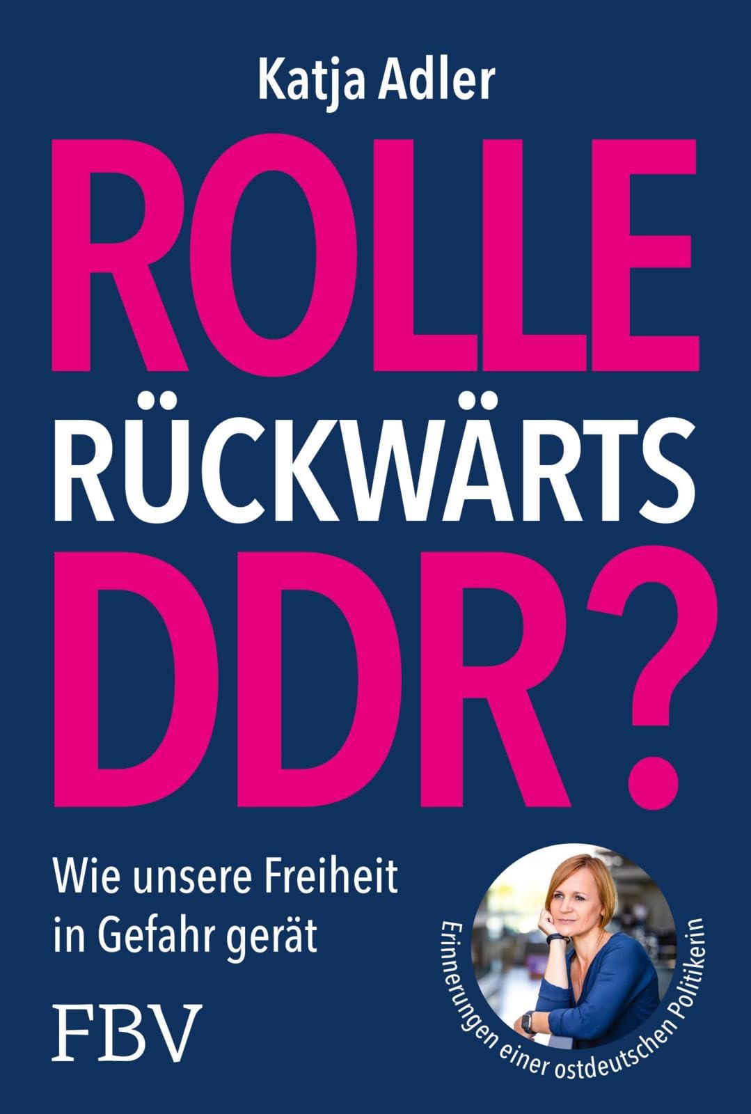 Rolle rückwärts DDR?: Wie unsere Freiheit in Gefahr gerät. Erinnerungen einer ostdeutschen Politikerin | Für Meinungsfreiheit, Demokratie; gegen Verbote, Einschränkungen