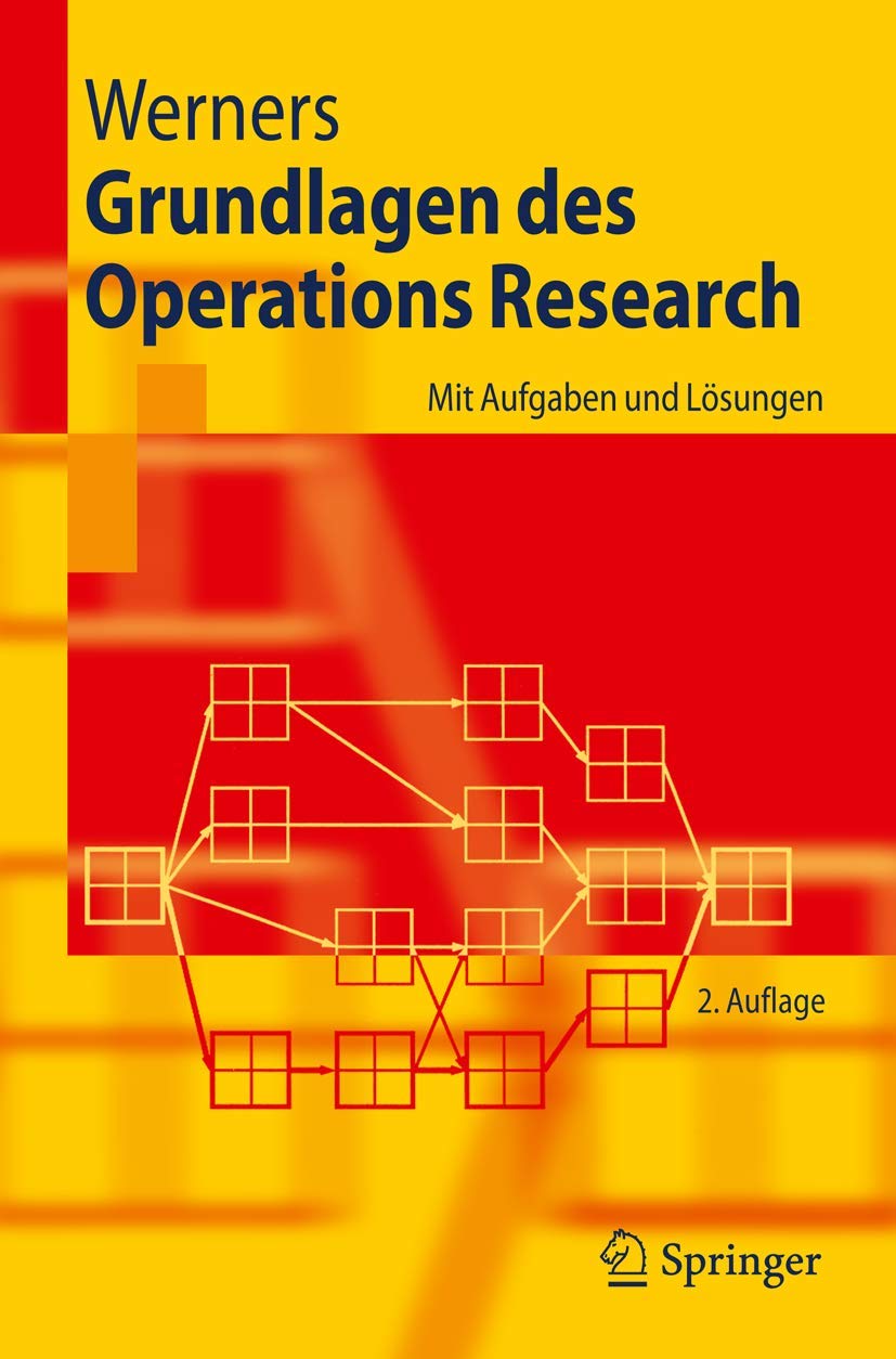 Grundlagen des Operations Research: Mit Aufgaben und Lösungen (Springer-Lehrbuch)