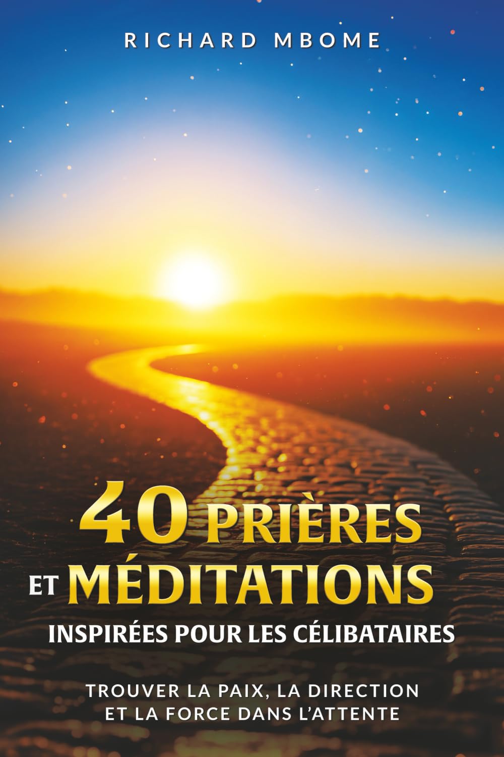 40 prières & méditations inspirées pour les célibataires: Transformer l'attente en préparation spirituelle : Guide de dévotion chrétien, amour de soi ... pour le Célibat et le Couple Chrétien)