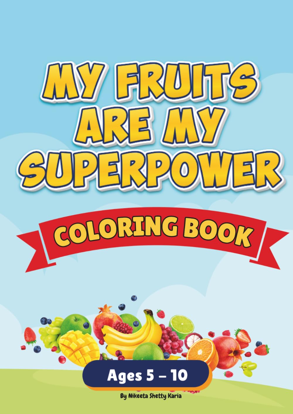 My Fruits Are My Superpower : A Fun Coloring Book for Kids Ages 5–10 | 25+ Fruits with Silly Rhymes, Health Benefits & Superpowers | The Little Heroes ... with Superpowers, Fun Facts & Activity Ideas