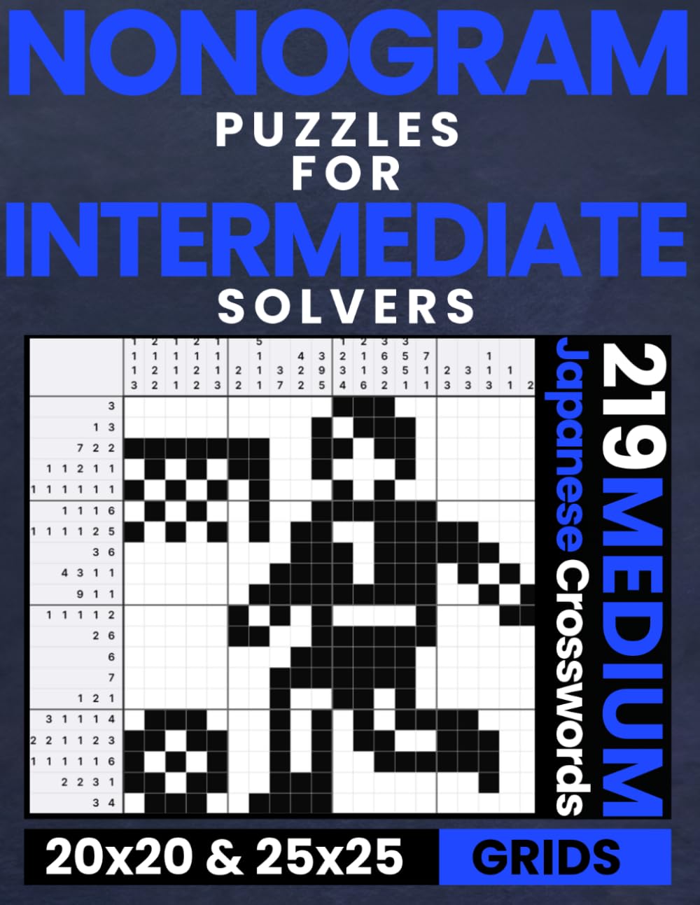 Nonogram Puzzles for Intermediate Solvers: 219 Medium Nonogram Puzzles Book for Intermediate Solvers and Adults | 20x20 and 25x25 Grids | Japanese ... for Everyone: Japanese Crossword Puzzles)