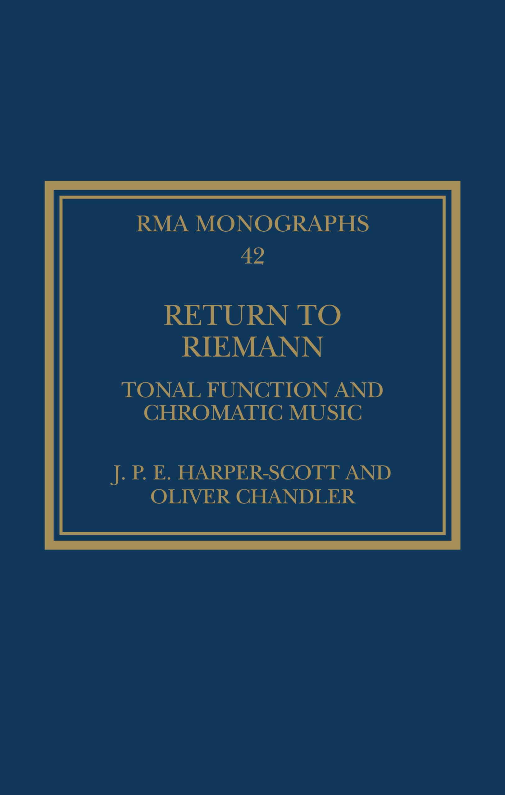 Return to Riemann: Tonal Function and Chromatic Music (Royal Musical Association Monographs)