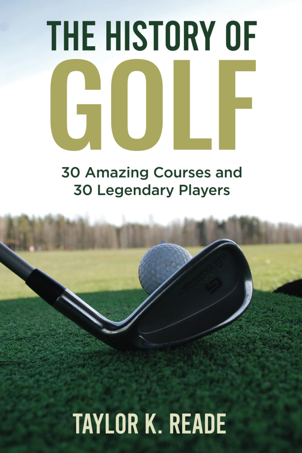 The History of Golf: 30 Amazing Courses and 30 Legendary Players