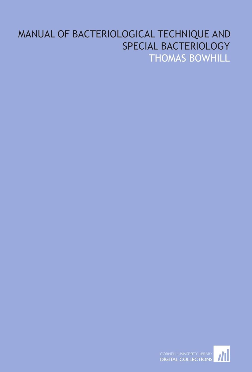 Manual of bacteriological technique and special bacteriology Bowhill