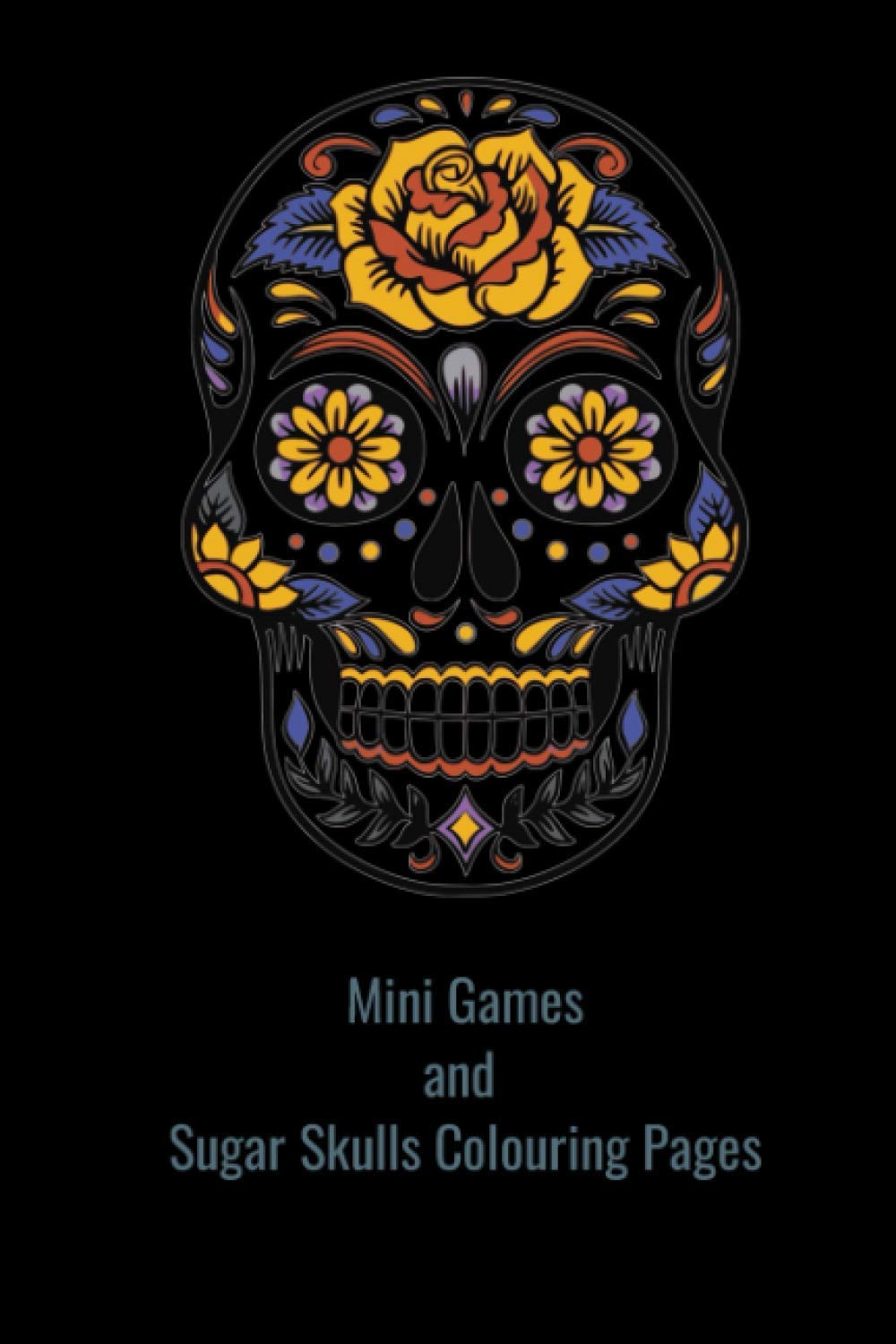 Mini Games and Sugar Skull Colouring Book: Classic Family Games and Sugar Skull colouring pages. 6x9" Colouring and Activity Book for kids, teens, adults of all ages.