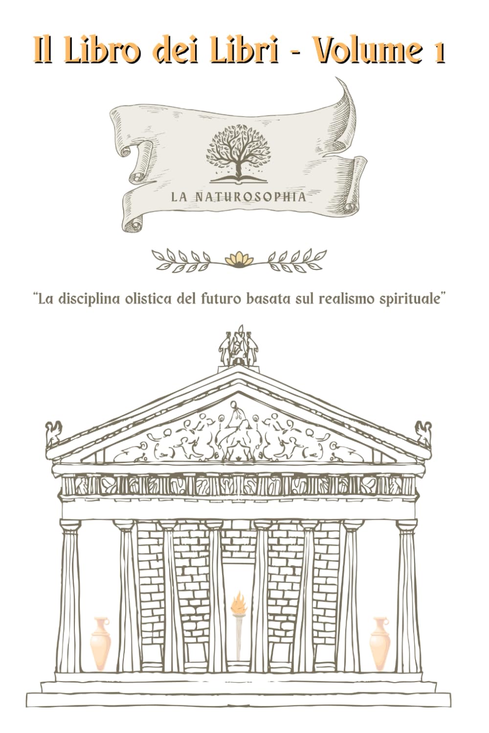 Il Libro dei Libri - Volume 1: La Naturosophia: la disciplina olistica del futuro basata sul realismo spirituale