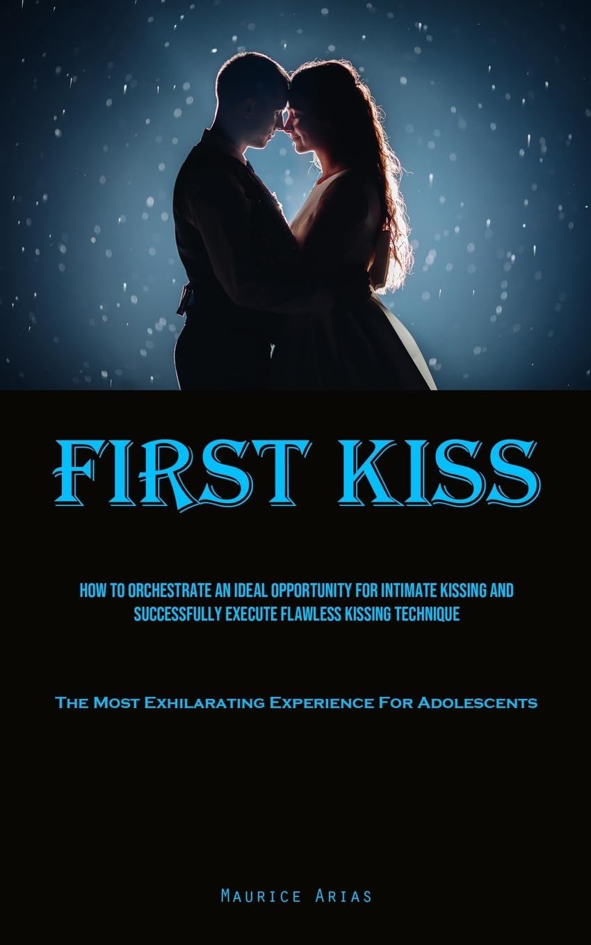 Buy First Kiss: How To Orchestrate An Ideal Opportunity For