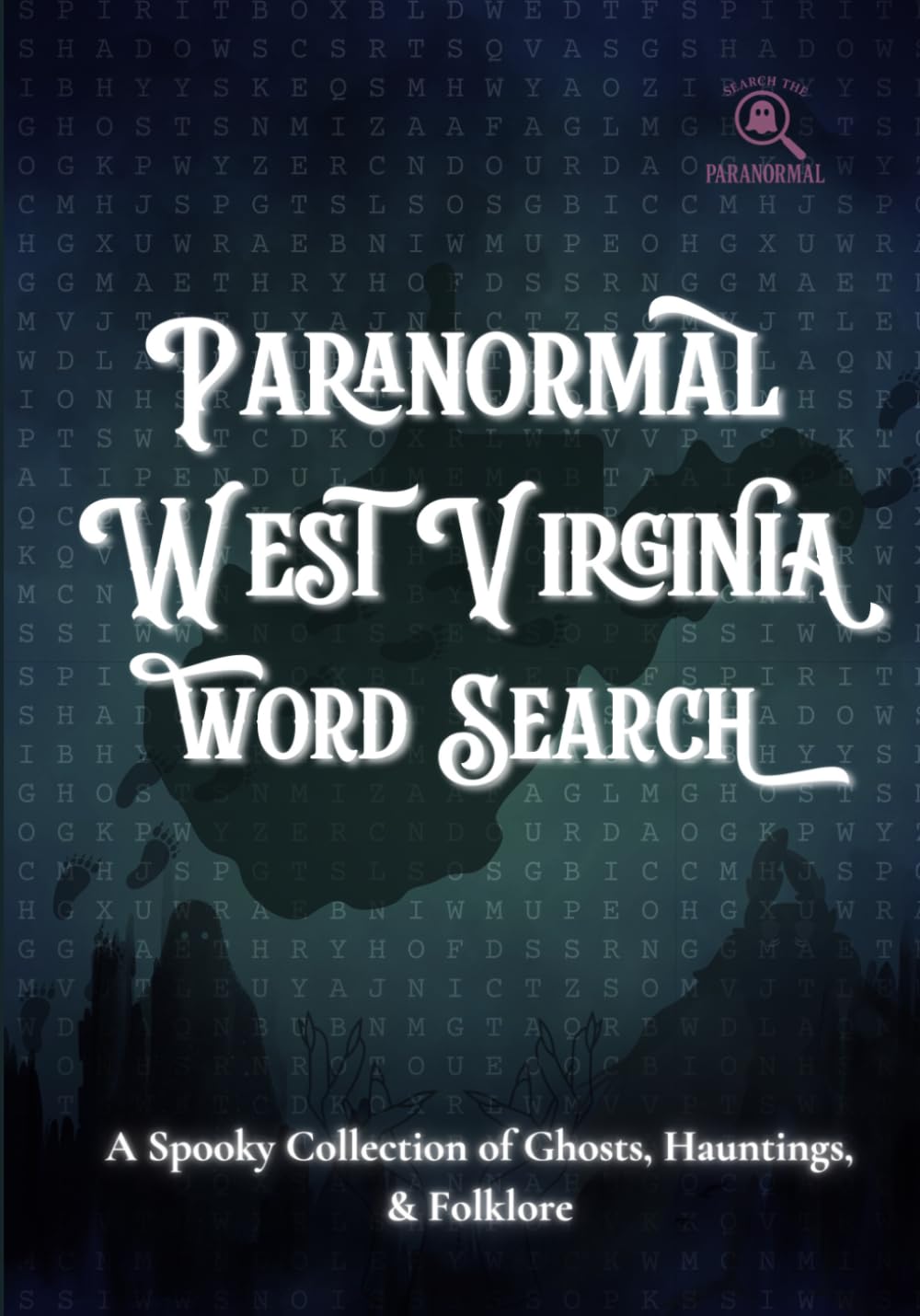 Paranormal West Virginia Word Search: A Spooky Collection of Ghosts, Hauntings, & Folklore (Search the Paranormal Series)