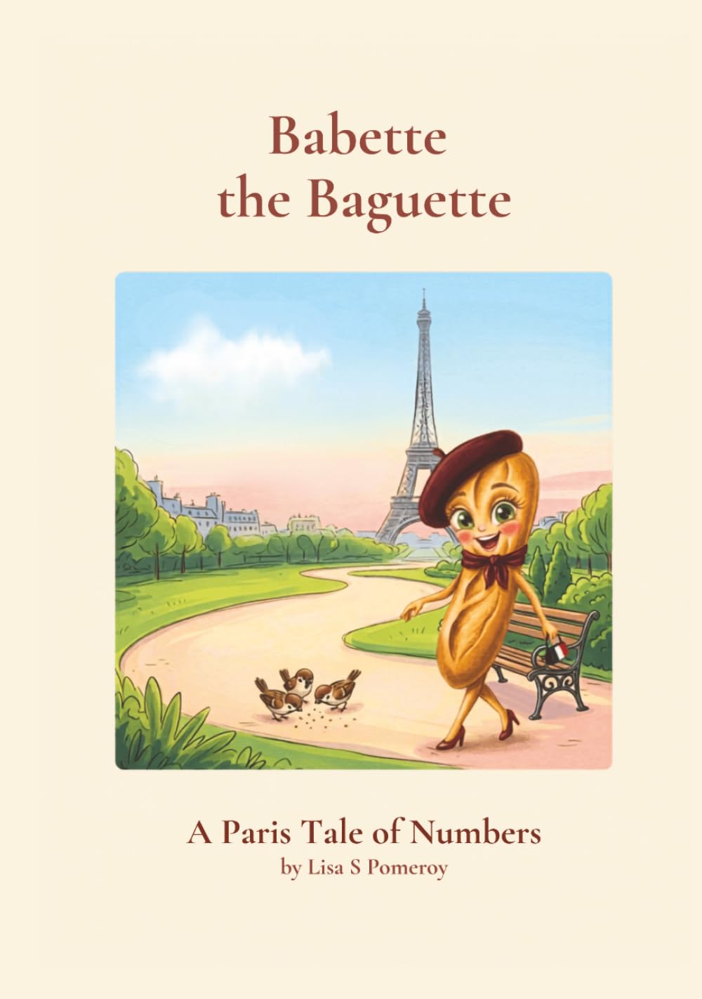 Babette the Baguette A Paris Tale of Numbers: A Counting Storybook for Toddlers and Preschoolers, Whimsically Illustrated in a Charming Paris Setting