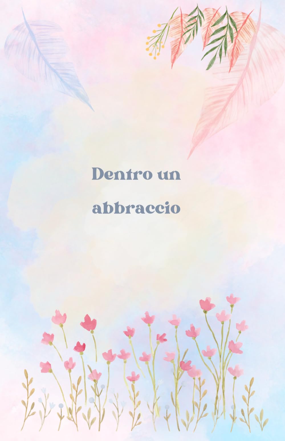 Dentro un abbraccio: Diario per affrontare l'aborto ed il lutto perinatale
