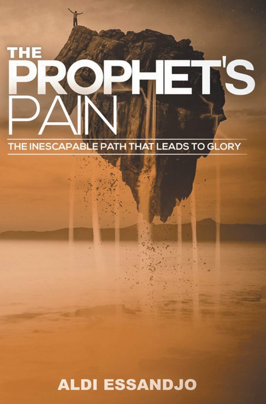 The Prophet's Pain: The Inescapable Path that Leads to God's Glory