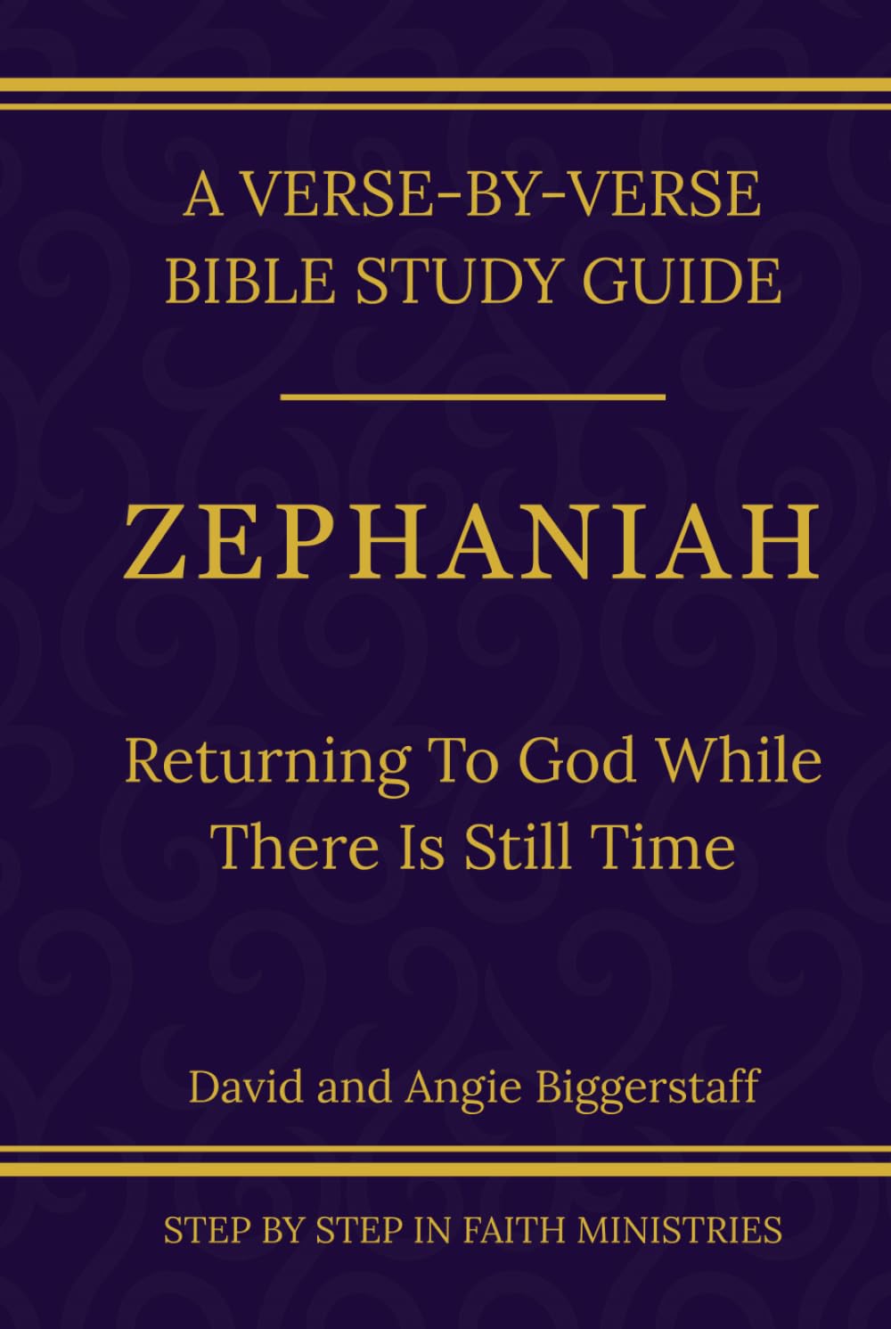 Zephaniah: Returning to God While There Is Still Time : A Verse-by-Verse Walkthrough (SSV Edition) (Step by Step In Faith Bible Study Series)