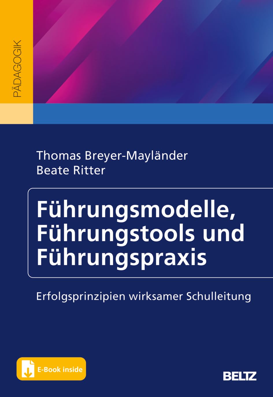Führungsmodelle, Führungstools und Führungspraxis: Erfolgsprinzipien wirksamer Schulleitung. Mit E-Book inside (Beltz Schulleitung)