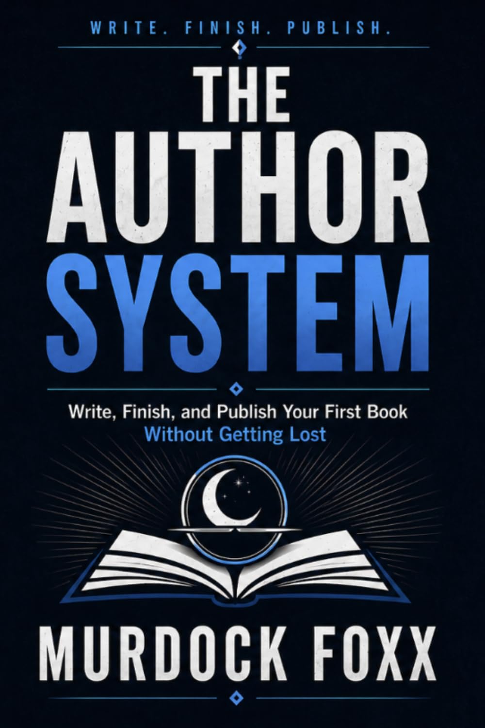 The Author System: Write, Finish, and Publish Your First Book Without Getting Lost