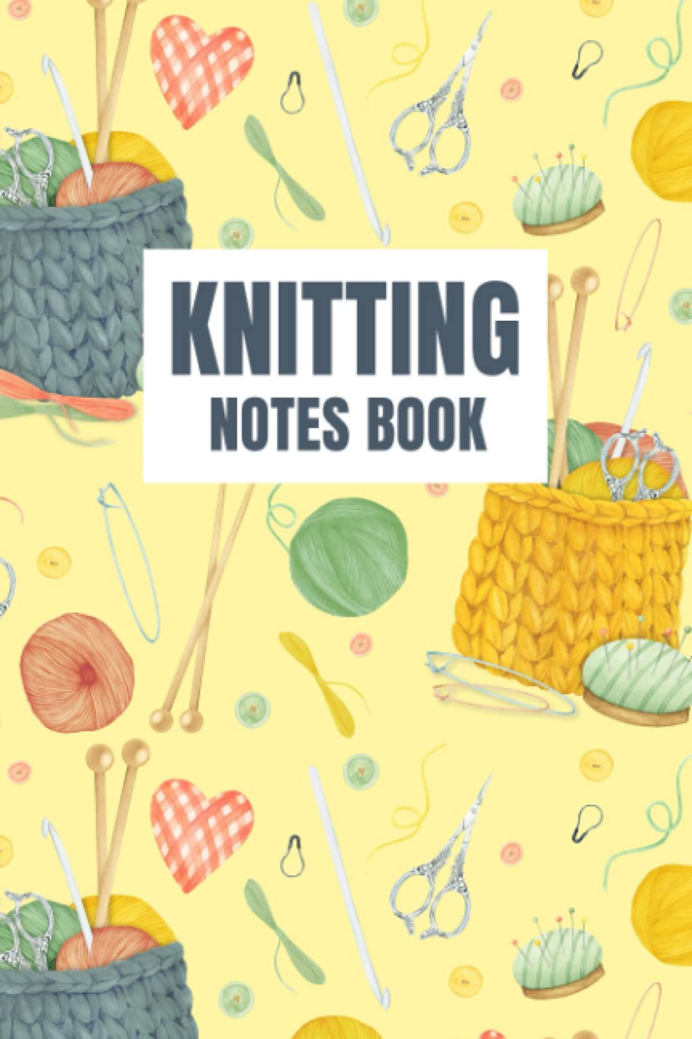 Knitting Notes Book: My Knitting Stitches Book - Knitting Project Notebook for Planning Your Knitting Project and Sketching Out Your Pattern - Yarns and Knitting Tools Cover